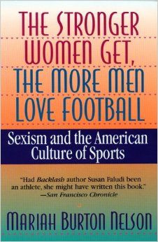 The Stronger Women Get, The More Men Love Football- Sexism and the American Culture of Sports